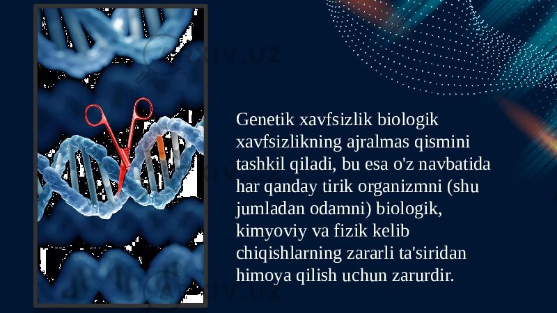 Genetik xavfsizlik biologik xavfsizlikning ajralmas qismini tashkil qiladi, bu esa o&#39;z navbatida har qanday tirik organizmni (shu jumladan odamni) biologik, kimyoviy va fizik kelib chiqishlarning zararli ta&#39;siridan himoya qilish uchun zarurdir. 