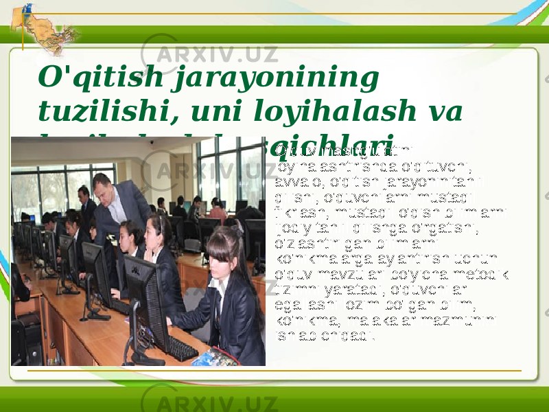 O&#39;qitish jarayonining tuzilishi, uni loyihalash va loyihalash bosqichlari  O&#39;quv mashg&#39;ulotini loyihalashtirishda o&#39;qituvchi, avvalo, o&#39;qitish jarayoninitahlil qilishi, o&#39;quvchilarni mustaqil fikrlash, mustaqil o&#39;qish bilimlarni ijodiy tahlil qilishga o&#39;rgatishi, o&#39;zlashtirilgan bilimlarni ko&#39;nikmalarga aylantirish uchun o&#39;quv mavzulari bo&#39;yicha metodik tizimni yaratadi, o&#39;quvchilar egallashi lozim bo&#39;lgan bilim, ko&#39;nikma, malakalar mazmunini ishlab chiqadi. 