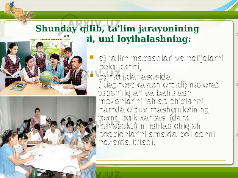 Shunday qilib, ta&#39;lim jarayonining qurilmasi, uni loyihalashning:  a) ta&#39;lim maqsadlari va natijalarni belgilashni;  b) natijalar asosida (diagnostikalash orqali) nazorat topshiriqlari va baholash mezonlarini ishlab chiqishni; hamda o&#39;quv mashg&#39;ulotining texnologik xaritasi (dars konspekti) ni ishlab chiqish bosqichlarini amalda qo&#39;llashni nazarda tutadi. 