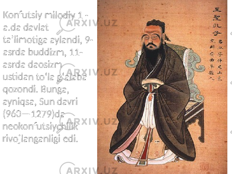 Ko nf ut siy m ilo d iy 1 - a.d a da vl at taʼ lim o tig a ay lan d i, 9 - asr da b ud d izm , 11 - asr da d ao si zm us tid an to ʻl a g ʻa la ba qo zo nd i. Bu ng a, ay niq sa , S u n d av ri (96 0 — 12 79 )d a ne ok on fu ts iyc hi lik riv oj lan ga n lig i e di. 