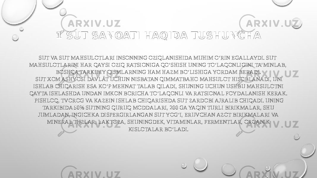 1 SUT SANOATI HAQIDA TUSHUNCHA SUT VA SUT MAHSULOTLARI INSONNING OZIQLANISHIDA MUHIM O‘RIN EGALLAYDI. SUT MAHSULOTLARINI HAR QAYSI OZIQ RATSIONIGA QO‘SHISH UNING TO‘LAQONLIGINI TA’MINLAB, BOSHQA TARKIBIY QISMLARNING HAM HAZM BO‘LISHIGA YORDAM BERADI. SUT XOM ASHYOSI DAVLAT UCHUN NISBATAN QIMMATBAHO MAHSULOT HISOBLANADI, UNI ISHLAB CHIQARISH ESA KO‘P MEHNAT TALAB QILADI, SHUNING UCHUN USHBU MAHSULOTNI QAYTA ISHLASHDA UNDAN IMKON BORICHA TO‘LAQONLI VA RATSIONAL FOYDALANISH KERAK. PISHLOQ, TVOROG VA KAZEIN ISHLAB CHIQARISHDA SUT ZARDOBI AJRALIB CHIQADI. UNING TARKIBIDA 50% SUTNING QURUQ MODDALARI, 200 GA YAQIN TURLI BIRIKMALAR, SHU JUMLADAN, INGICHKA DISPERGIRLANGAN SUT YOG‘I, ERUVCHAN AZOT BIRIKMALARI VA MINERAL TUZLAR, LAKTOZA, SHUNINGDEK, VITAMINLAR, FERMENTLAR, ORGANIK KISLOTALAR BO‘LADI. 