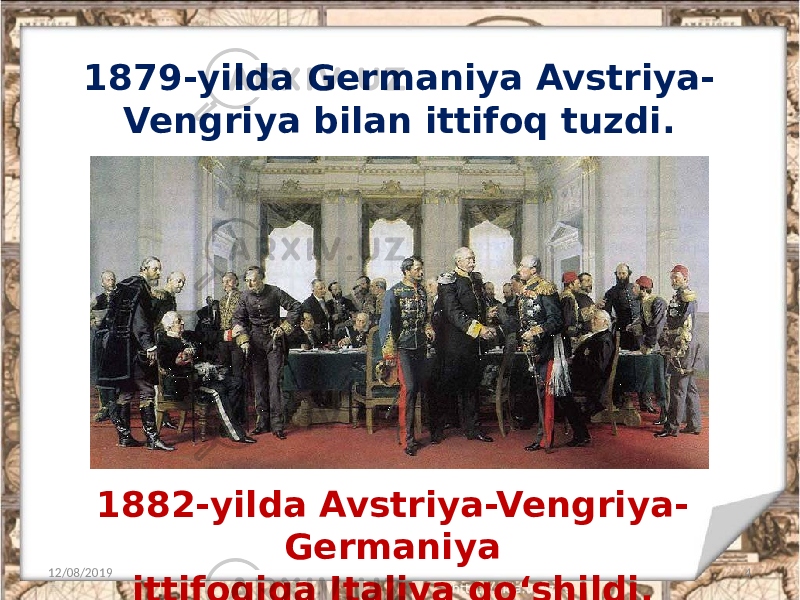 1879-yilda Germaniya Avstriya- Vengriya bilan ittifoq tuzdi. 12/08/2019 41882-yilda Avstriya-Vengriya- Germaniya ittifoqiga Italiya qo‘shildi. 
