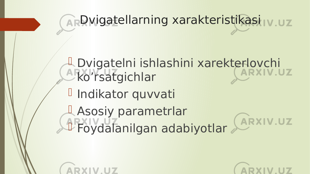 Dvigatellarning xarakteristikasi  Dvigatelni ishlashini xarekterlovchi ko’rsatgichlar  Indikator quvvati  Asosiy parametrlar  Foydalanilgan adabiyotlar 