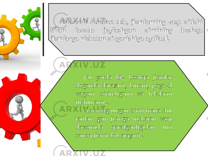 Mexanik harakat deb, jismlarning vaqt o‘tishi bilan fazoda joylashgan o‘rnining boshqa jismlarga nisbatan o‘zgarishiga aytiladi. Bu yerda biz boshqa jismlar deganda daraxtni, binoni, poyezd vagoni o‘rindig‘ini va h.k.larni tushunamiz. Jismning turgan o‘rni mana shu tanlan gan jismga nisbatan vaqt davomida qaralganligidan uni sanoq jismi deb ataymiz. 