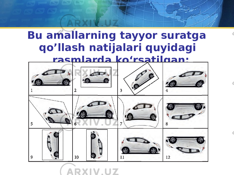 Bu amallarning tayyor suratga qo’llash natijalari quyidagi rasmlarda ko‘rsatilgan: 