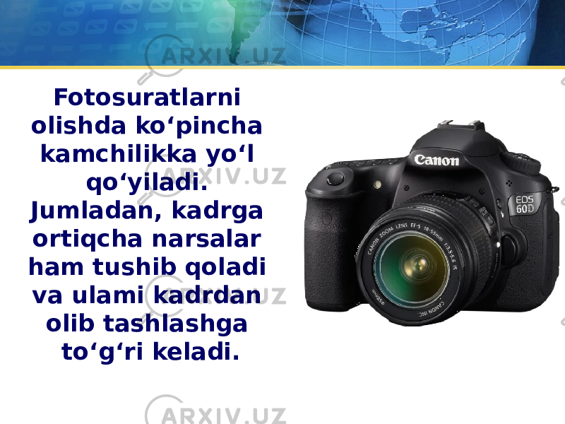 Fotosuratlarni olishda ko‘pincha kamchilikka yo‘l qo‘yiladi. Jumladan, kadrga ortiqcha narsalar ham tushib qoladi va ulami kadrdan olib tashlashga to‘g‘ri keladi. 