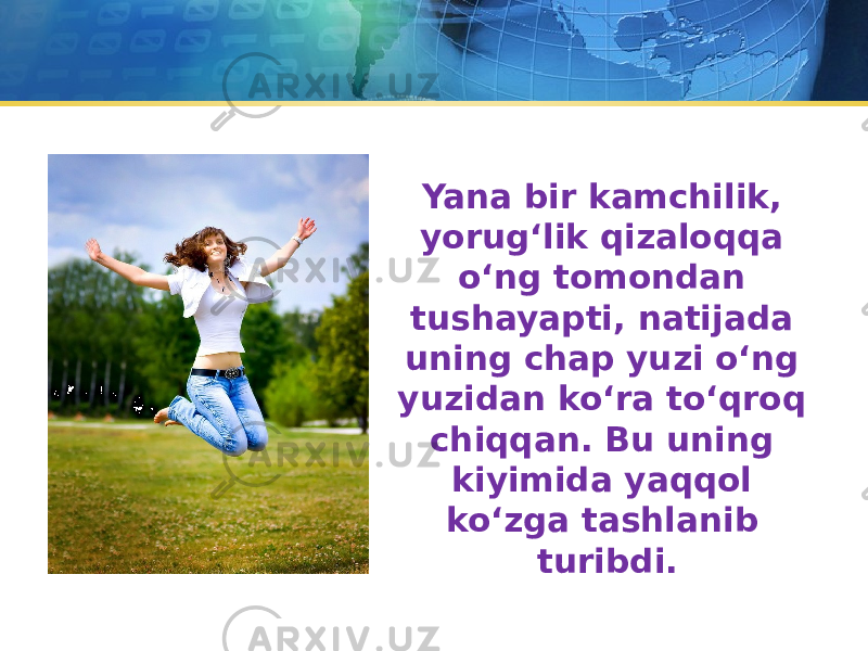 Yana bir kamchilik, yorug‘lik qizaloqqa o‘ng tomondan tushayapti, natijada uning chap yuzi o‘ng yuzidan ko‘ra to‘qroq chiqqan. Bu uning kiyimida yaqqol ko‘zga tashlanib turibdi. 