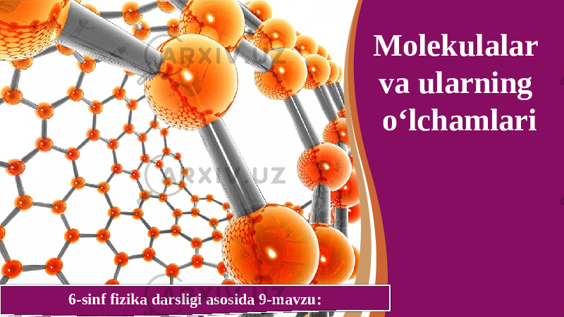 6-sinf fizika darsligi asosida 9-mavzu: Molekulalar va ularning o‘lchamlari 