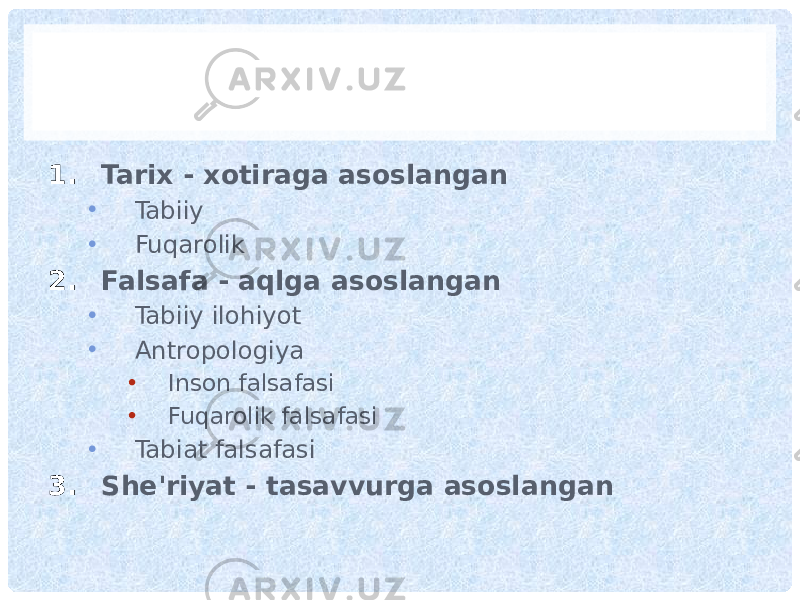 1. Tarix - xotiraga asoslangan • Tabiiy • Fuqarolik 2. Falsafa - aqlga asoslangan • Tabiiy ilohiyot • Antropologiya • Inson falsafasi • Fuqarolik falsafasi • Tabiat falsafasi 3. She&#39;riyat - tasavvurga asoslangan 