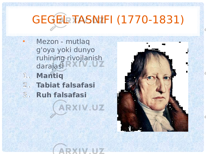 GEGEL TASNIFI (1770-1831) • Mezon - mutlaq g&#39;oya yoki dunyo ruhining rivojlanish darajasi 1. Mantiq 2. Tabiat falsafasi 3. Ruh falsafasi 