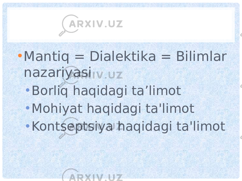 • Mantiq = Dialektika = Bilimlar nazariyasi • Borliq haqidagi ta’limot • Mohiyat haqidagi ta&#39;limot • Kontseptsiya haqidagi ta&#39;limot 