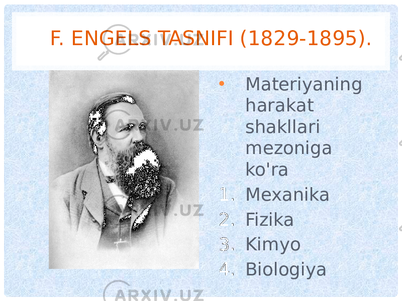 F. ENGELS TASNIFI (1829-1895). • Materiyaning harakat shakllari mezoniga ko&#39;ra 1. Mexanika 2. Fizika 3. Kimyo 4. Biologiya 