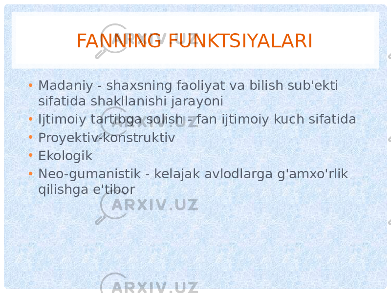 FANNING FUNKTSIYALARI • Madaniy - shaxsning faoliyat va bilish sub&#39;ekti sifatida shakllanishi jarayoni • Ijtimoiy tartibga solish - fan ijtimoiy kuch sifatida • Proyektiv-konstruktiv • Ekologik • Neo-gumanistik - kelajak avlodlarga g&#39;amxo&#39;rlik qilishga e&#39;tibor 