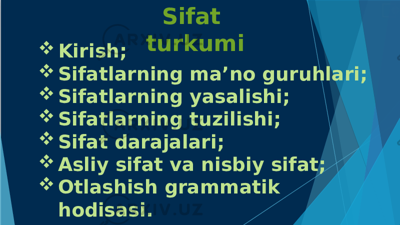 Sifat turkumi  Kirish;  Sifatlarning ma’no guruhlari;  Sifatlarning yasalishi;  Sifatlarning tuzilishi;  Sifat darajalari;  Asliy sifat va nisbiy sifat;  Otlashish grammatik hodisasi. 