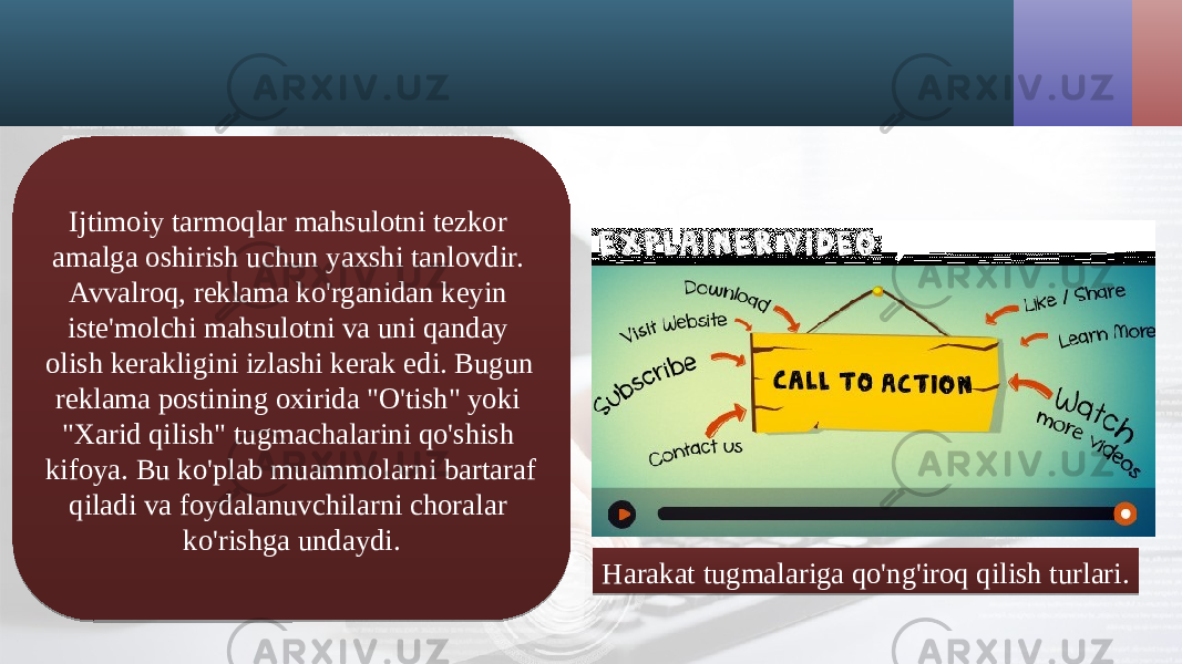 Ijtimoiy tarmoqlar mahsulotni tezkor amalga oshirish uchun yaxshi tanlovdir. Avvalroq, reklama ko&#39;rganidan keyin iste&#39;molchi mahsulotni va uni qanday olish kerakligini izlashi kerak edi. Bugun reklama postining oxirida &#34;O&#39;tish&#34; yoki &#34;Xarid qilish&#34; tugmachalarini qo&#39;shish kifoya. Bu ko&#39;plab muammolarni bartaraf qiladi va foydalanuvchilarni choralar ko&#39;rishga undaydi. Harakat tugmalariga qo&#39;ng&#39;iroq qilish turlari.220D 0A 01 0C 0312 1015 3833 0B0C 110C 0B031E 17 