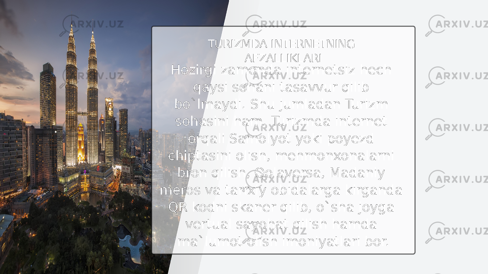 TURIZMDA INTERNETNING AFZALLIKLARI Hozirgi zamonda internetsiz hech qaysi sohani tasavvur qilib bo`lmaydi. Shu jumladan Turizm sohasini ham. Turizmda internet orqali Samolyot yoki poyezd chiptasini olish, mehmonxonalarni bron qilish, Qolaversa, Madaniy meros va tarixiy obidalarga kirganda QR kodni skaner qilib, o`sha joyga vertual sayohat qilish hamda ma`lumot olish imoniyatlari bor. 