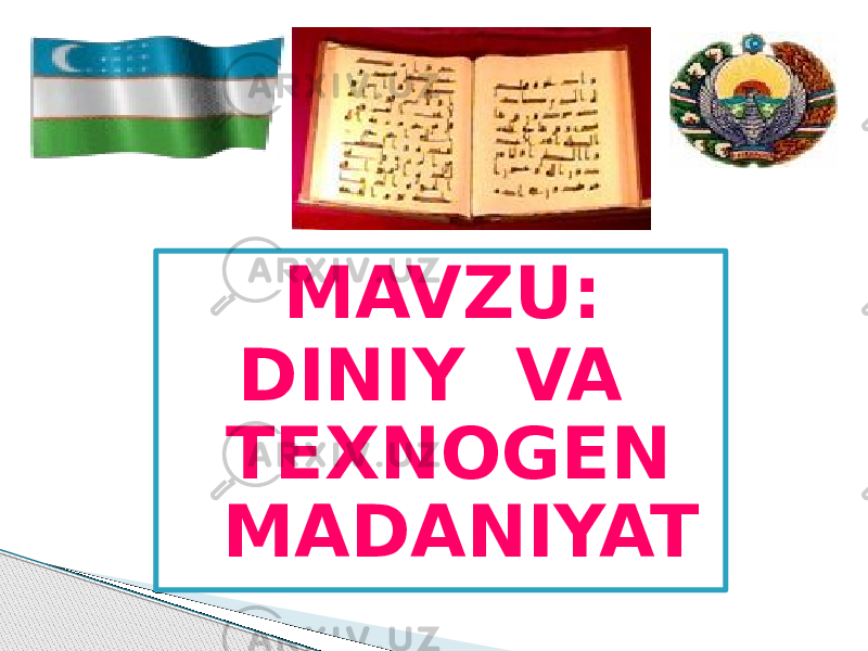 MAVZU: DINIY VA TEXNOGEN MADANIYAT 