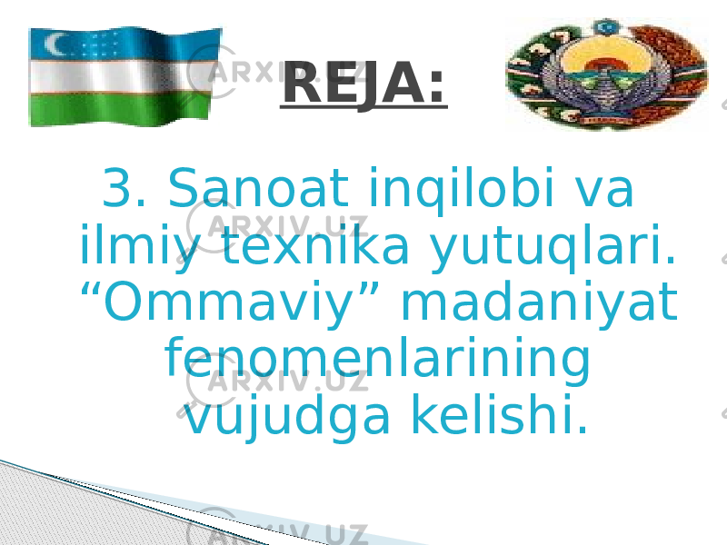 3. Sanoat inqilobi va ilmiy texnika yutuqlari. “Ommaviy” madaniyat fenomenlarining vujudga kelishi. REJA: 