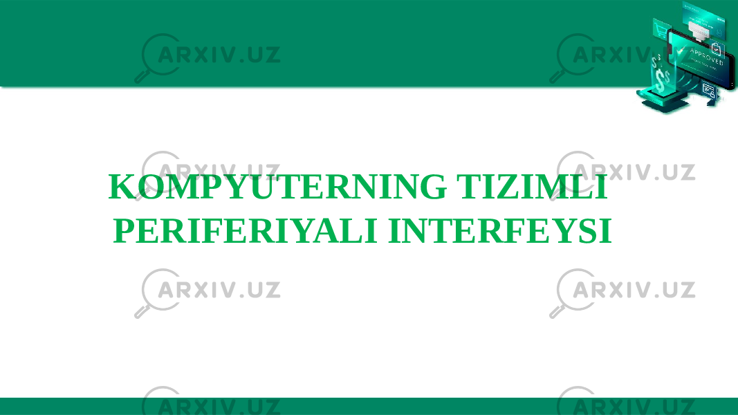 KOMPYUTERNING TIZIMLI PERIFERIYALI INTERFEYSI 