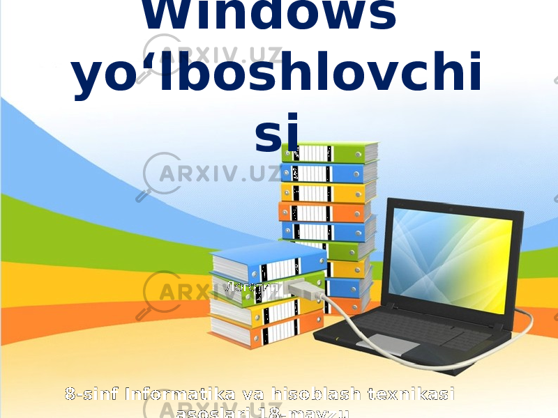 Логотип 8-sinf Informatika va hisoblash texnikasi asoslari 18-mavzuWindows yo‘lboshlovchi si 