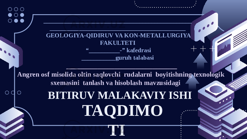 ________________________________________________ ____________________________________________  GEOLOGIYA-QIDIRUV VA KON-METALLURGIYA FAKULTETI  “__________-” kafedrasi ___________guruh talabasi ________________________________ Angren osf misolida oltin saqlovchi rudalarni boyitishning texnologik sxemasini tanlash va hisoblash mavzusidagi BITIRUV MALAKAVIY ISHI TAQDIMO TI 