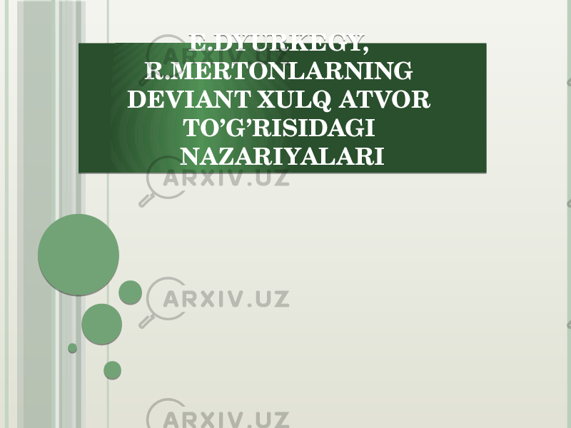 E.DYURKEGY, R.MERTONLARNING DEVIANT XULQ ATVOR TO’G’RISIDAGI NAZARIYALARI 0102 06 03 0C 0E 