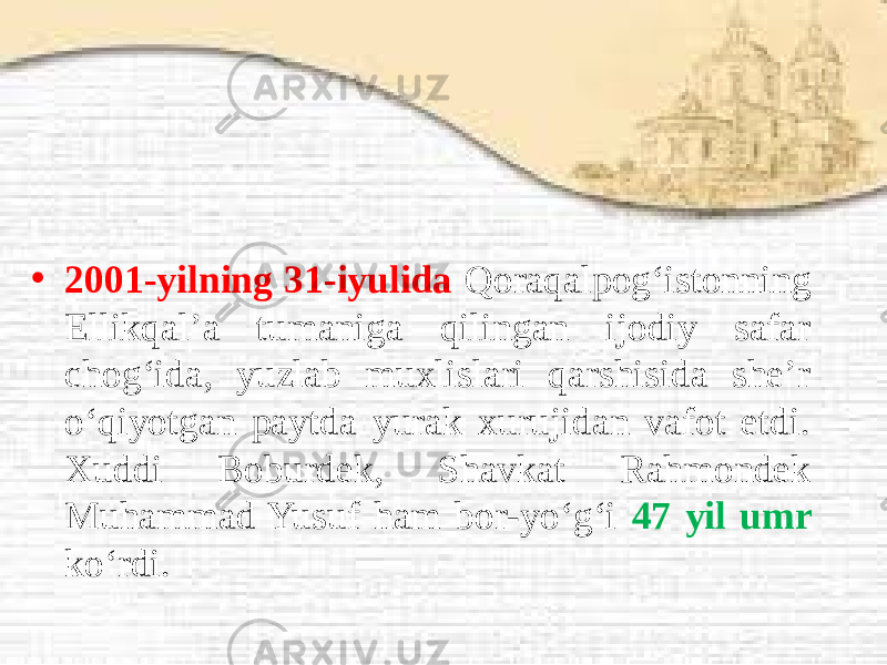 • 2001-yilning 31-iyulida Qoraqalpog‘istonning Ellikqal’a tumaniga qilingan ijodiy safar chog‘ida, yuzlab muxlislari qarshisida she’r o‘qiyotgan paytda yurak xurujidan vafot etdi. Xuddi Boburdek, Shavkat Rahmondek Muhammad Yusuf ham bor-yo‘g‘i 47 yil umr ko‘rdi. 