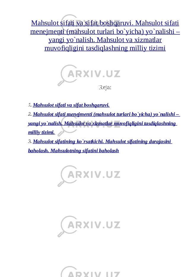 Mahsulot sifati va sifat boshqaruvi. Mahsulot sifati menejmenti (mahsulot turlari bo`yicha) yo`nalishi – yangi yo`nalish. Mahsulot va xizmatlar muvofiqligini tasdiqlashning milliy tizimi Reja: 1. Mahsulot sifati va sifat boshqaruvi. 2. Mahsulot sifati menejmenti (mahsulot turlari bo`yicha) yo`nalishi – yangi yo`nalish. Mahsulot va xizmatlar muvofiqligini tasdiqlashning milliy tizimi. 3. Mahsulot sifatining ko`rsatkichi. Mahsulot sifatining darajasini baholash. Mahsulotning sifatini baholash 