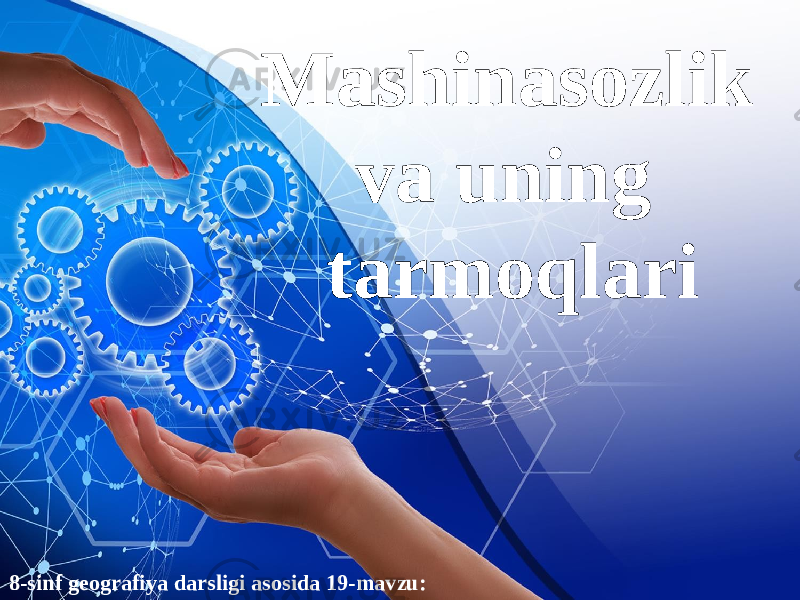 8-sinf geografiya darsligi asosida 19-mavzu: Mashinasozlik va uning tarmoqlari 