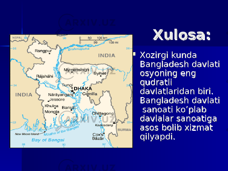  Xulosa:Xulosa:  Xozirgi kunda Xozirgi kunda Bangladesh davlati Bangladesh davlati osyoning eng osyoning eng qudratli qudratli davlatlaridan biri. davlatlaridan biri. Bangladesh davlati Bangladesh davlati sanoati ko’plab sanoati ko’plab davlalar sanoatiga davlalar sanoatiga asos bolib xizmat asos bolib xizmat qilyapdi.qilyapdi. 