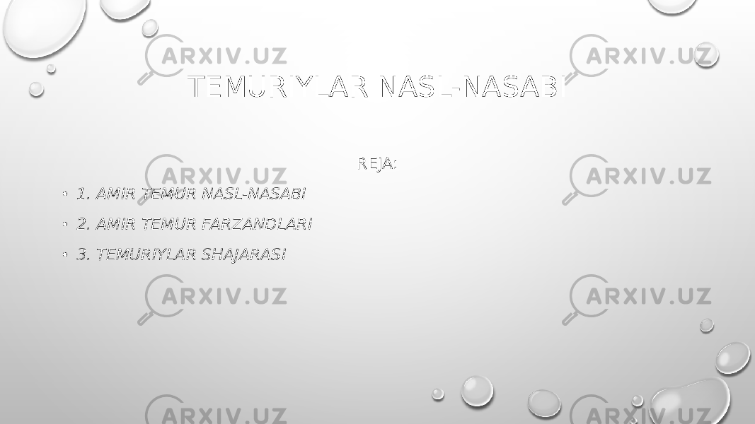 TEMURIYLAR NASL-NASABI REJA: • 1. AMIR TEMUR NASL-NASABI • 2. AMIR TEMUR FARZANDLARI • 3. TEMURIYLAR SHAJARASI 