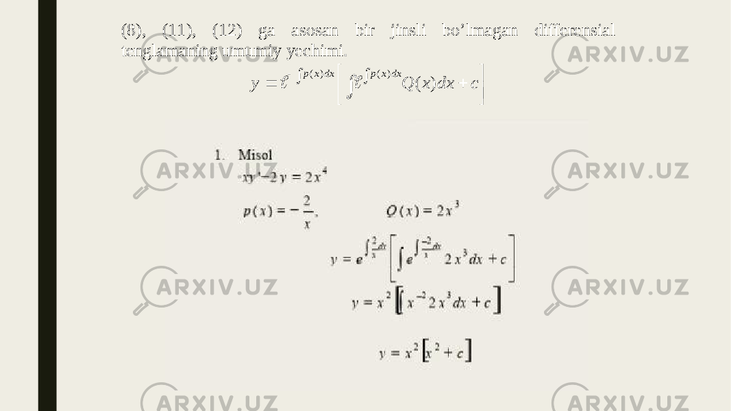 (8), (11), (12) ga asosan bir jinsli bo’lmagan differensial tenglamaning umumiy yechimi.           c dx x Q y dx x p dx x p ) ( ) ( ) (   