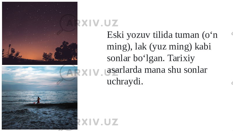 Eski yozuv tilida tuman (о‘n ming), lak (yuz ming) kabi sonlar bо‘lgan. Tarixiy asarlarda mana shu sonlar uchraydi. 