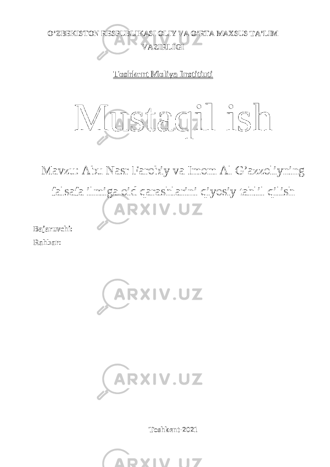 O’ZBEKISTON RESPUBLIKASI OLIY VA O’RTA MAXSUS TA’LIM VAZIRLIGI Toshkent Moliya Institiuti Mustaqil ish Mavzu: Abu Nasr Farobiy va Imom Al G’azzoliyning falsafa ilmiga oid qarashlarini qiyosiy tahlil qilish Bajaruvchi : Rahbar : Toshkent-2021 