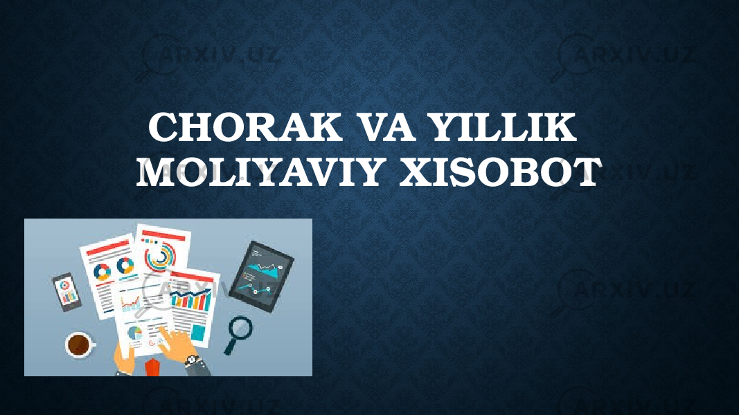 CHORAK VA YILLIK MOLIYAVIY XISOBOT 