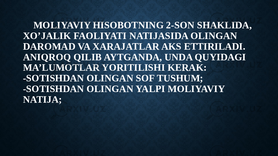 MOLIYAVIY HISOBOTNING 2-SON SHAKLIDA, XO’JALIK FAOLIYATI NATIJASIDA OLINGAN DAROMAD VA XARAJATLAR AKS ETTIRILADI. ANIQROQ QILIB AYTGANDA, UNDA QUYIDAGI MA’LUMOTLAR YORITILISHI KERAK: -SOTISHDAN OLINGAN SOF TUSHUM; -SOTISHDAN OLINGAN YALPI MOLIYAVIY NATIJA; 