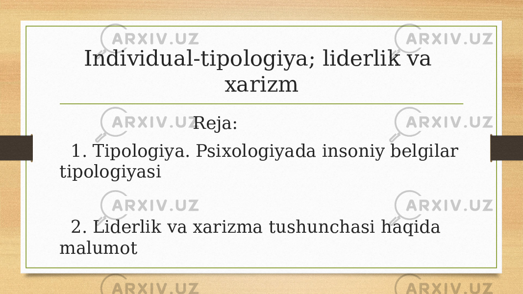 Individual-tipologiya; liderlik va xarizm Reja: 1. Tipologiya. Psixologiyada insoniy belgilar tipologiyasi 2. Liderlik va xarizma tushunchasi haqida malumot 