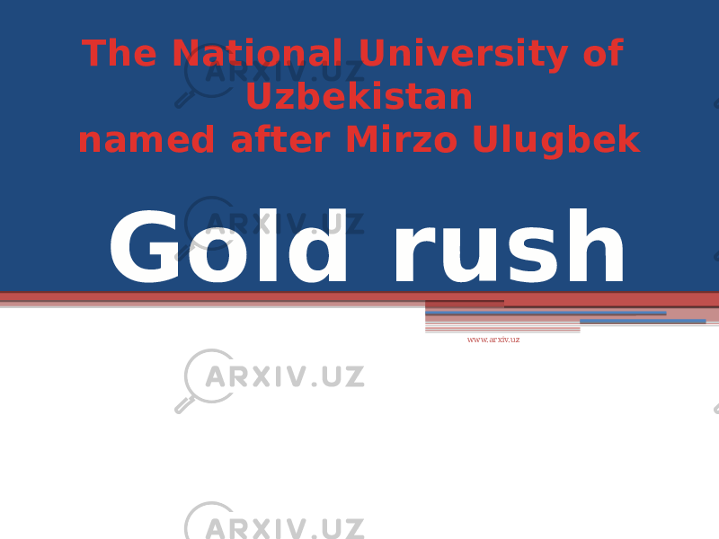Gold rushThe National University of Uzbekistan named after Mirzo Ulugbek www.arxiv.uz 