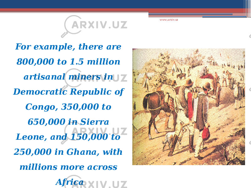 For example, there are 800,000 to 1.5 million artisanal miners in Democratic Republic of Congo, 350,000 to 650,000 in Sierra Leone, and 150,000 to 250,000 in Ghana, with millions more across Africa www.arxiv.uz 