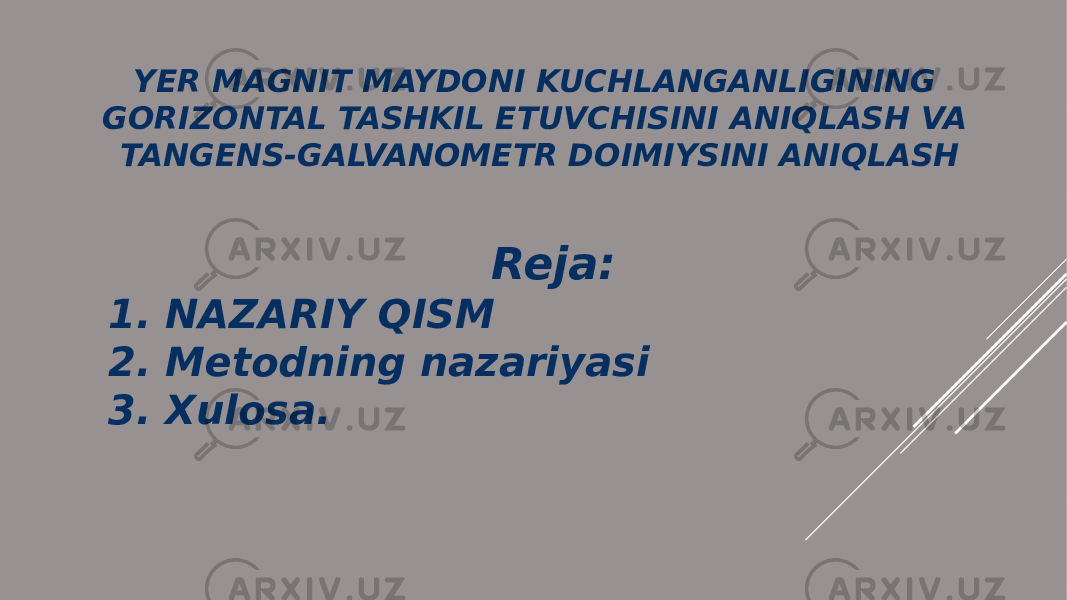 Reja: 1. NAZARIY QISM 2. Metodning nazariyasi 3. Xulosa. YER MAGNIT MAYDONI KUCHLANGANLIGINING GORIZONTAL TASHKIL ETUVCHISINI ANIQLASH VA TANGENS-GALVANOMETR DOIMIYSINI ANIQLASH 