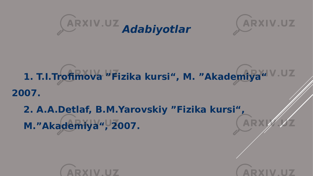 1. T.I.Trofimova ”Fizika kursi“, M. ”Akademiya“ 2007. 2. A.A.Detlaf, B.M.Yarovskiy ”Fizika kursi“, M.”Akademiya“, 2007. Adabiyotlar 