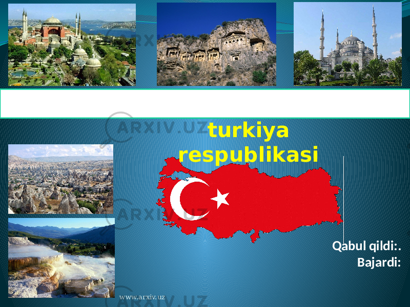 Qabul qildi:. Bajardi:turkiya respublikasi www.arxiv.uz 