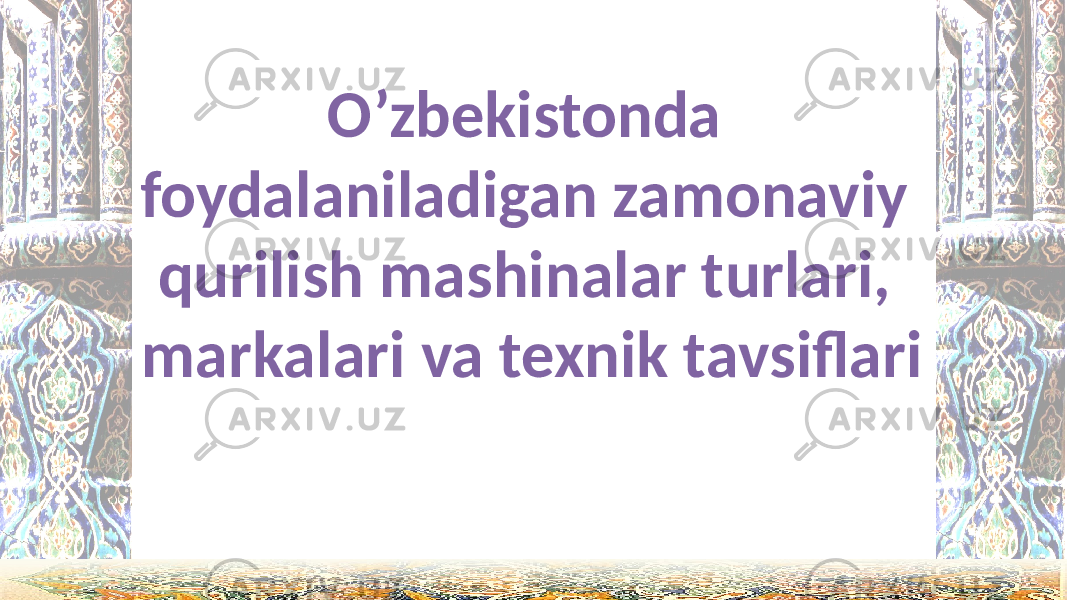 O’zbekistonda foydalaniladigan zamonaviy qurilish mashinalar turlari, markalari va texnik tavsiflari 