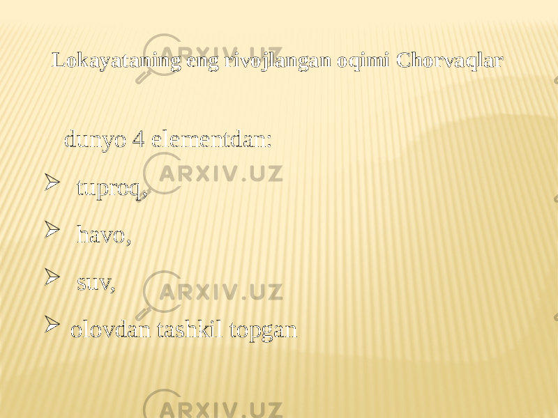 Lоkayataning eng rivоjlangan оqimi Chоrvaqlar dunyo 4 elementdan:  tuprоq,  havо,  suv,  оlоvdan tashkil tоpgan 