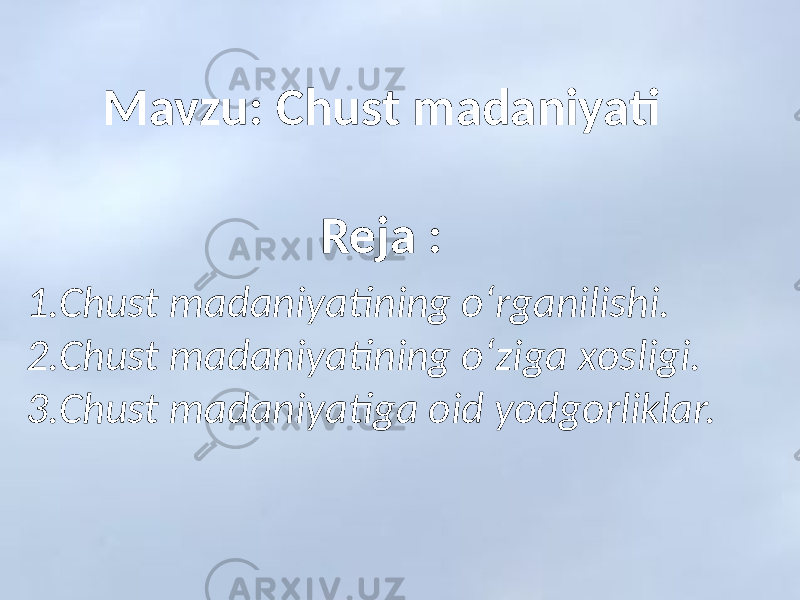 Mavzu: Chust madaniyati Reja : 1.Chust madaniyatining oʻrganilishi. 2.Chust madaniyatining oʻziga xosligi. 3.Chust madaniyatiga oid yodgorliklar. 