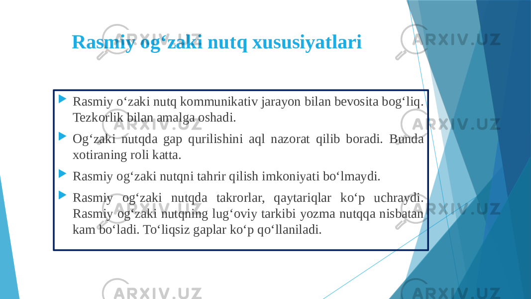 Rasmiy og‘zaki nutq xususiyatlari  Rasmiy o‘zaki nutq kommunikativ jarayon bilan bevosita bog‘liq. Tezkorlik bilan amalga oshadi.  Og‘zaki nutqda gap qurilishini aql nazorat qilib boradi. Bunda xotiraning roli katta.  Rasmiy og‘zaki nutqni tahrir qilish imkoniyati bo‘lmaydi.  Rasmiy og‘zaki nutqda takrorlar, qaytariqlar ko‘p uchraydi. Rasmiy og‘zaki nutqning lug‘oviy tarkibi yozma nutqqa nisbatan kam bo‘ladi. To‘liqsiz gaplar ko‘p qo‘llaniladi. 