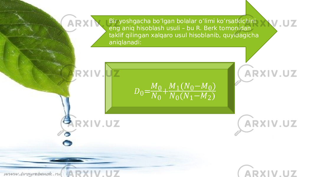 Bir yoshgacha bo’lgan bolalar o’limi ko’rsatkichini eng aniq hisoblash usuli – bu R. Berk tomonidan taklif qilingan xalqaro usul hisoblanib, quyidagicha aniqlanadi: ❑ &#55349;&#56375; 0 = &#55349;&#56384; 0 &#55349;&#56385; 0 + &#55349;&#56384; 1( &#55349;&#56385; 0 − &#55349;&#56384; 0 ) &#55349;&#56385; 0 ( &#55349;&#56385; 1 − &#55349;&#56384; 2)   