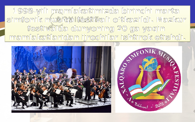 1998-yili mamlakatimizda birinchi marta simfonik musiqa festivali o‘tkazildi. Mazkur festivalda dunyoning 20 ga yaqin mamlakatlaridan ijrochilar ishtirok etishdi.1A24 0807 29 0F0D0F14 