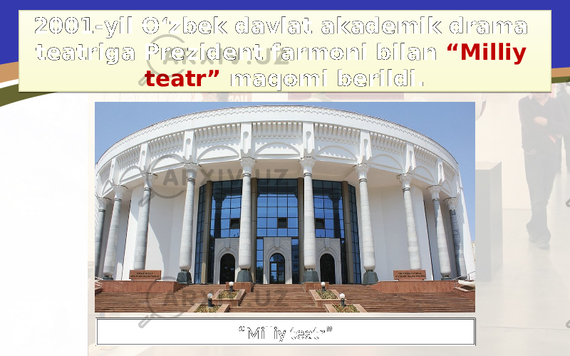 2001-yil O‘zbek davlat akademik drama teatriga Prezident farmoni bilan “Milliy teatr” maqomi berildi. “ Milliy teatr” 1819 09 26 09 0F 