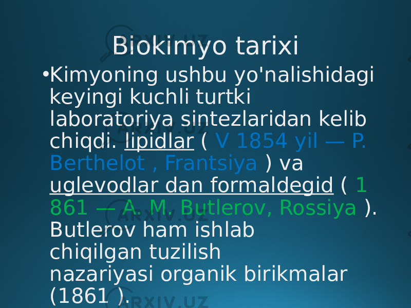 Biokimyo tarixi • Kimyoning ushbu yo&#39;nalishidagi keyingi kuchli turtki laboratoriya sintezlaridan kelib chiqdi.  lipidlar  ( V 1854 yil — P. Berthelot , Frantsiya ) va uglevodlar dan formaldegid  ( 1 861 — A. M. Butlerov, Rossiya ). Butlerov ham ishlab chiqilgan tuzilish nazariyasi organik birikmalar (1861 ). 